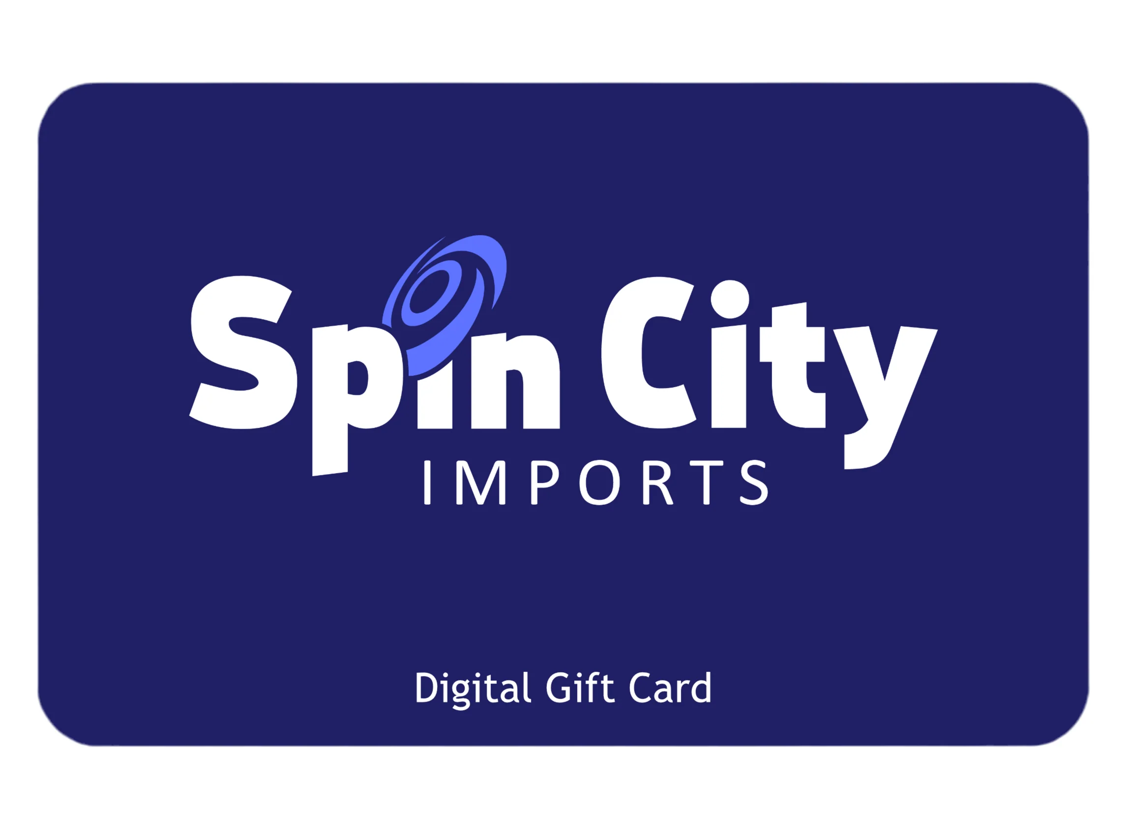 Spin City Imports Gift Card ($5 - $250)